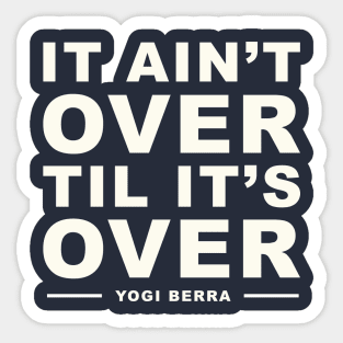 It Ain't Over Til It's Over Yogi Berra Sticker